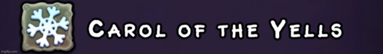 Carol of the Yells | image tagged in carol of the yells | made w/ Imgflip meme maker