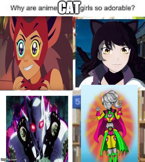 cute anime catgirls meme | CAT | image tagged in he-man,rwby,tfs,jojo's bizarre adventure | made w/ Imgflip meme maker