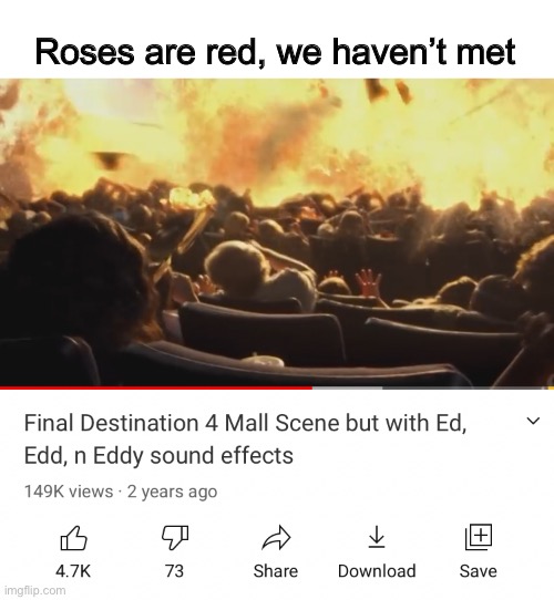 Hello Ed Boys. | Roses are red, we haven’t met | image tagged in roses are red,ed edd n eddy,final destination,with ed edd n eddy sound effects,memes | made w/ Imgflip meme maker
