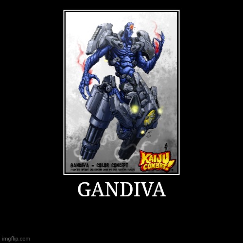 Gandiva | image tagged in demotivationals,colossal kaiju combat | made w/ Imgflip demotivational maker