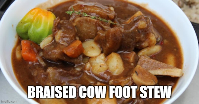 Yummy | BRAISED COW FOOT STEW | image tagged in recipe | made w/ Imgflip meme maker