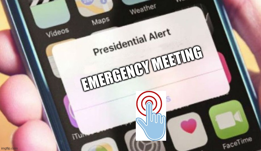 FYI The little finger is covering the button that says "dismiss" sorry you can't see it. | EMERGENCY MEETING | image tagged in memes,presidential alert | made w/ Imgflip meme maker