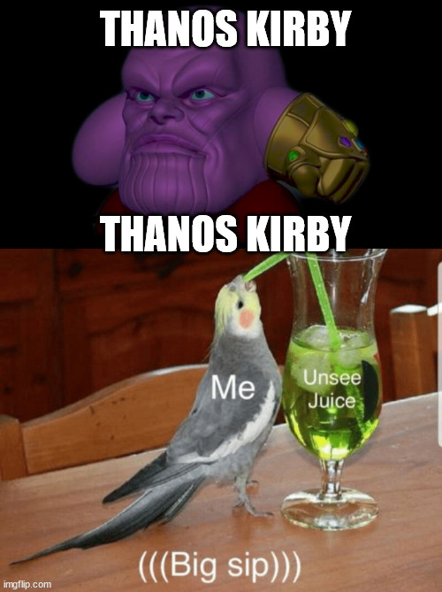 I found this cursed image and... | THANOS KIRBY; THANOS KIRBY | image tagged in unsee juice | made w/ Imgflip meme maker