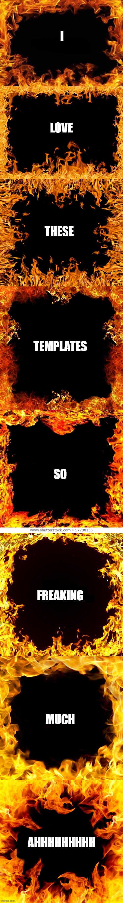 i cant pick which one i wanna use ahhhhhhhhhh | I; LOVE; THESE; TEMPLATES; SO; FREAKING; MUCH; AHHHHHHHHH | made w/ Imgflip meme maker