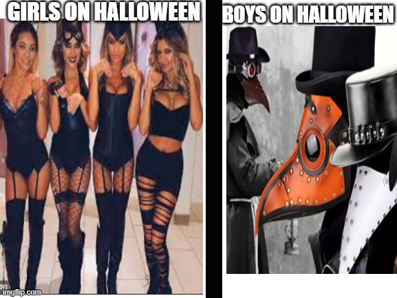 GIRLS ON HALLOWEEN; BOYS ON HALLOWEEN | image tagged in halloween | made w/ Imgflip meme maker