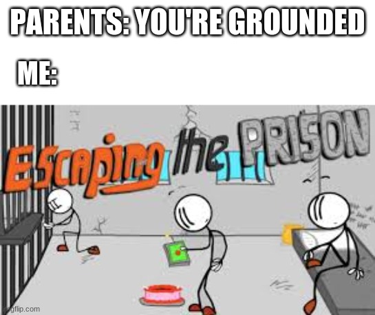 Got to run | PARENTS: YOU'RE GROUNDED; ME: | image tagged in henry stickmin,grounded,escaping the prison | made w/ Imgflip meme maker