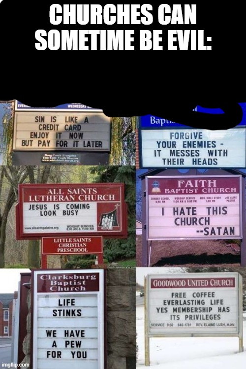 Who writes these? | CHURCHES CAN SOMETIME BE EVIL: | made w/ Imgflip meme maker