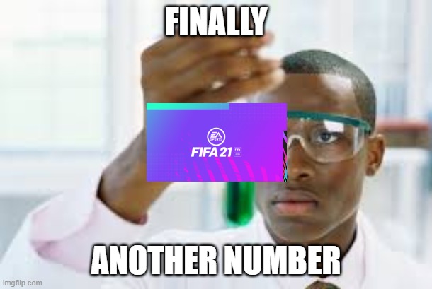Every fifa gamer |  FINALLY; ANOTHER NUMBER | image tagged in finally | made w/ Imgflip meme maker