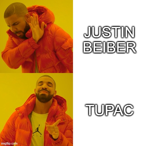 Drake Hotline Bling | JUSTIN BEIBER; TUPAC | image tagged in memes,drake hotline bling | made w/ Imgflip meme maker