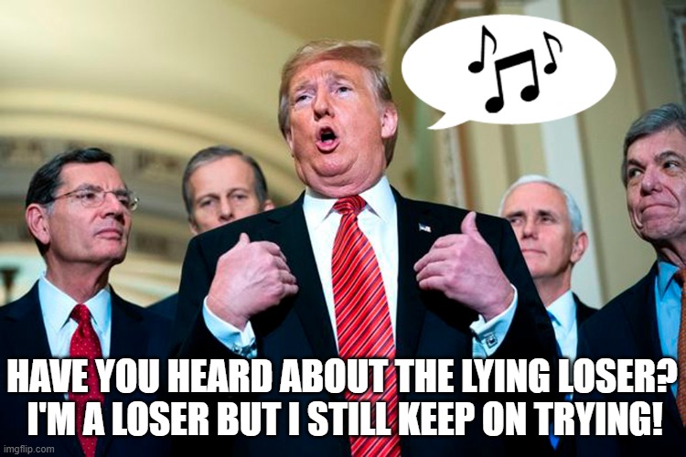 Lying Loser! | HAVE YOU HEARD ABOUT THE LYING LOSER? I'M A LOSER BUT I STILL KEEP ON TRYING! | image tagged in donald trump you're fired,despicable donald,deplorable donald,biggest loser,liar,election 2020 | made w/ Imgflip meme maker