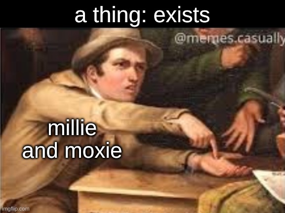 lmao | a thing: exists; millie and moxie | image tagged in give it to me,hazbin hotel | made w/ Imgflip meme maker