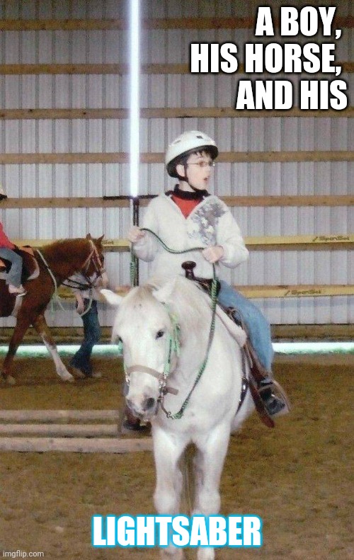 The Rise of Horserider | A BOY, 
HIS HORSE, 
AND HIS; LIGHTSABER | image tagged in starwars,horseback | made w/ Imgflip meme maker
