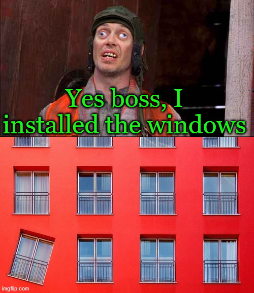 Yes boss, I installed the windows | image tagged in cross eyed | made w/ Imgflip meme maker