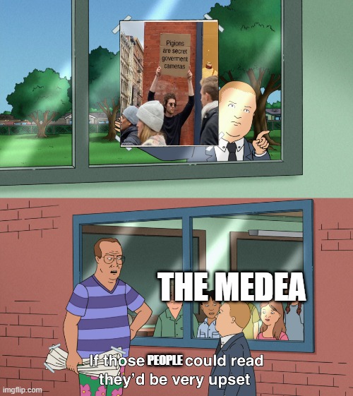 If those kids could read they'd be very upset | PEOPLE THE MEDEA | image tagged in if those kids could read they'd be very upset | made w/ Imgflip meme maker