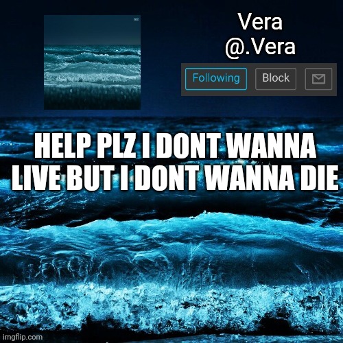 a n n o u n c e | HELP PLZ I DONT WANNA LIVE BUT I DONT WANNA DIE | image tagged in a n n o u n c e | made w/ Imgflip meme maker