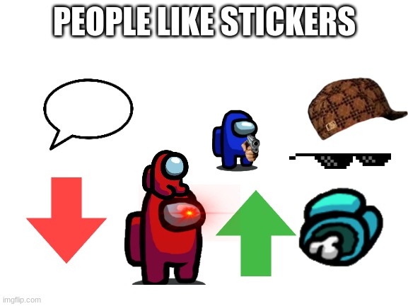 sticker |  PEOPLE LIKE STICKERS | image tagged in blank white template | made w/ Imgflip meme maker