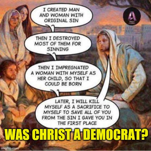 Was Christ a Democrat? | WAS CHRIST A DEMOCRAT? | image tagged in was christ a democrat,christmas,contradiction,democrats,religion | made w/ Imgflip meme maker