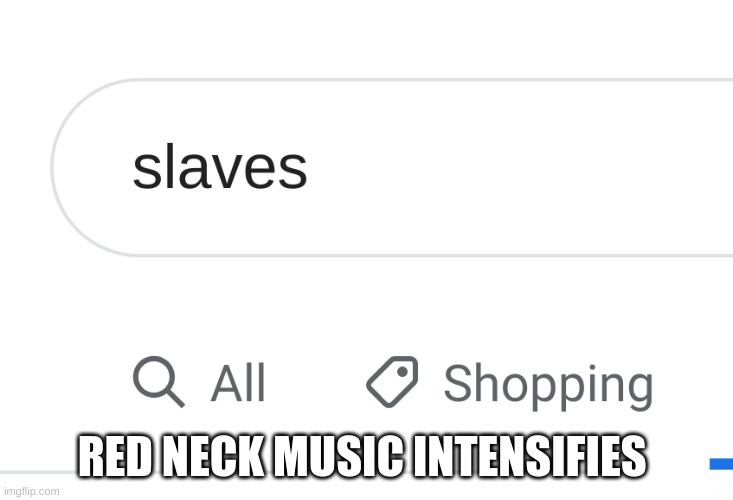funny |  RED NECK MUSIC INTENSIFIES | image tagged in funny | made w/ Imgflip meme maker