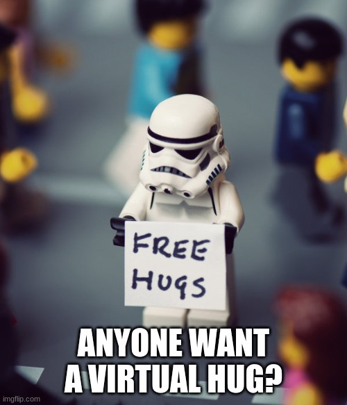 Free Hugs? | ANYONE WANT A VIRTUAL HUG? | image tagged in free hugs | made w/ Imgflip meme maker