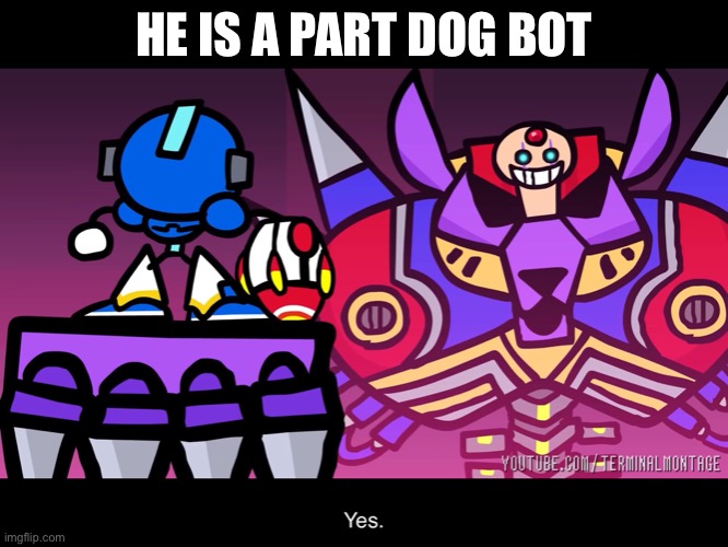 Doggo bot | HE IS A PART DOG BOT | image tagged in terminalmontage mega man x,i am not a furry | made w/ Imgflip meme maker