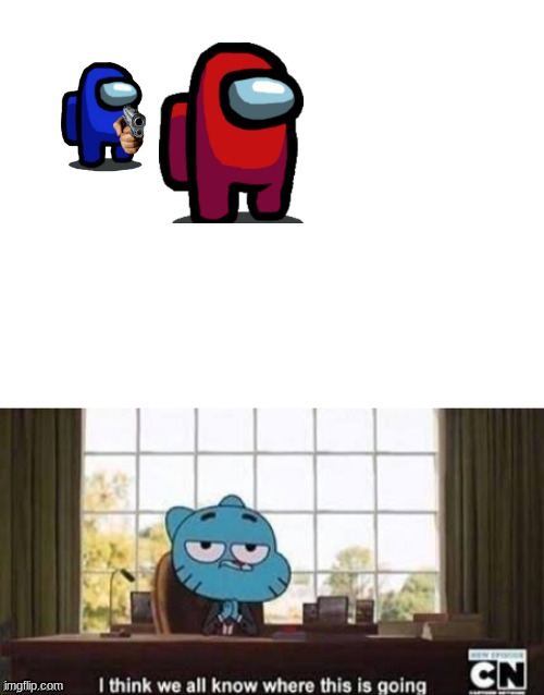 we may or may not | image tagged in gumball i think we all know | made w/ Imgflip meme maker