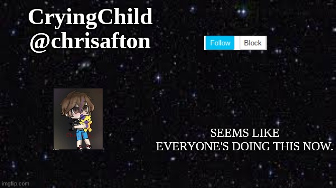EE | CryingChild
@chrisafton; SEEMS LIKE EVERYONE'S DOING THIS NOW. | image tagged in hi,stop reading the tags,i said stop,do you want to see the scooping room | made w/ Imgflip meme maker