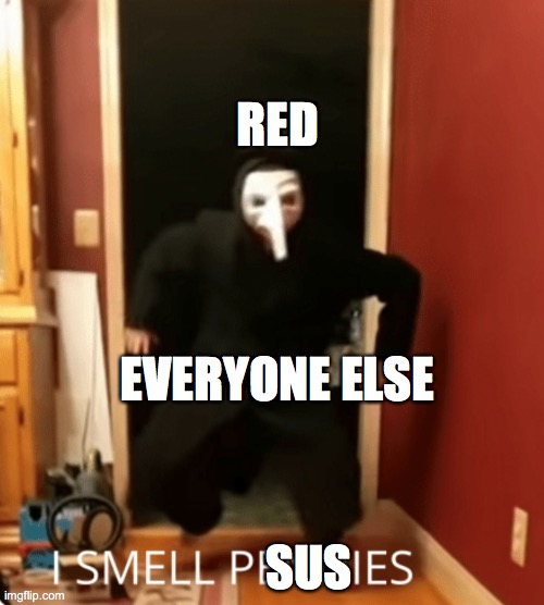 I smell pennies meme template | RED; EVERYONE ELSE; SUS | image tagged in i smell pennies meme template | made w/ Imgflip meme maker