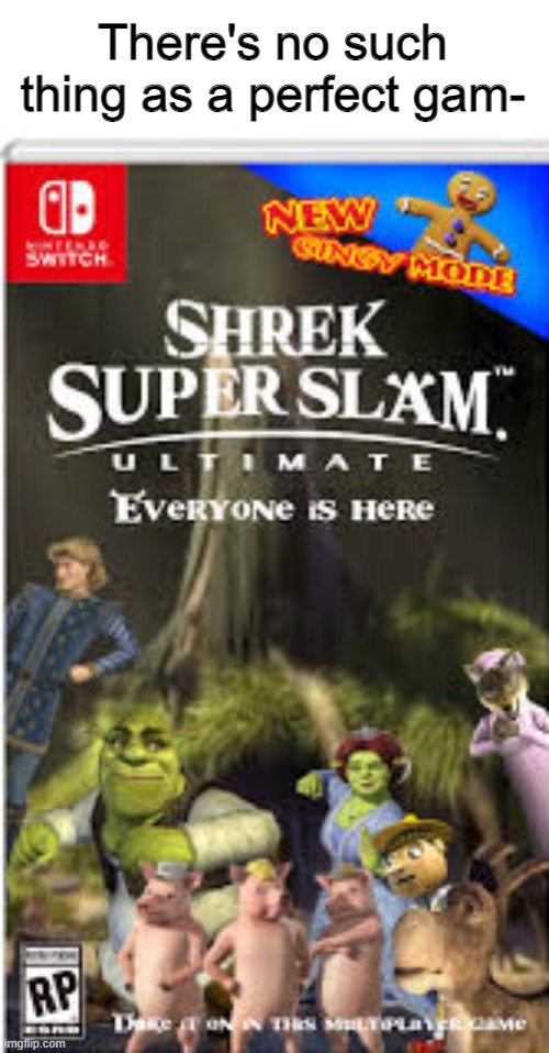 *proud oger noises* | There's no such thing as a perfect gam- | image tagged in shrek | made w/ Imgflip meme maker