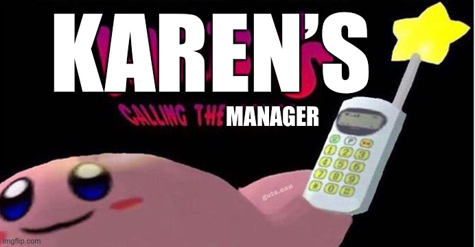 Kirby's calling the Police | KAREN’S MANAGER | image tagged in kirby's calling the police | made w/ Imgflip meme maker