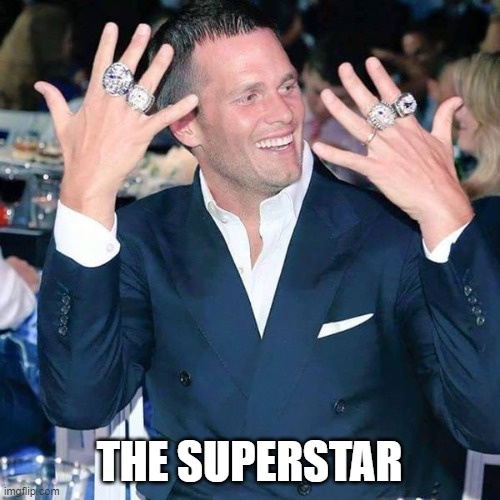 Tom Brady | THE SUPERSTAR | image tagged in tom brady | made w/ Imgflip meme maker