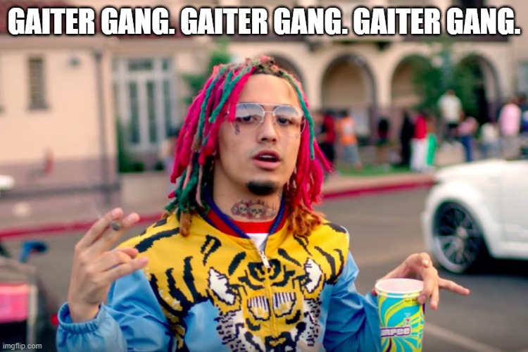 Gucci Gang | GAITER GANG. GAITER GANG. GAITER GANG. | image tagged in gucci gang | made w/ Imgflip meme maker