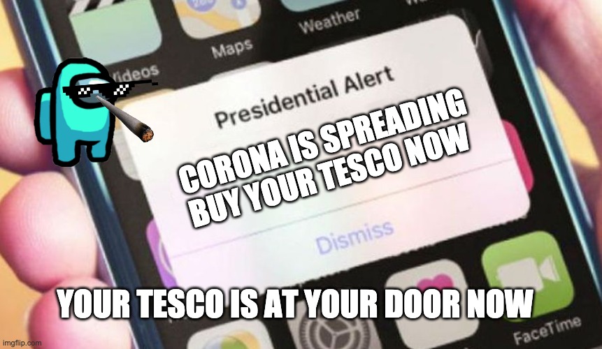 Presidential Alert | CORONA IS SPREADING BUY YOUR TESCO NOW; YOUR TESCO IS AT YOUR DOOR NOW | image tagged in memes,presidential alert | made w/ Imgflip meme maker