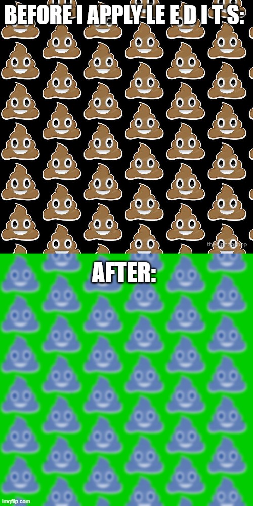 the second on will be my background for my new announcement lmao | BEFORE I APPLY LE E D I T S:; AFTER: | made w/ Imgflip meme maker