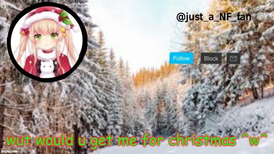 ??? | wut would u get me for christmas ^w^ | made w/ Imgflip meme maker