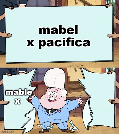 Gideon is here! | mabel x pacifica; mable x | image tagged in gideon is here | made w/ Imgflip meme maker