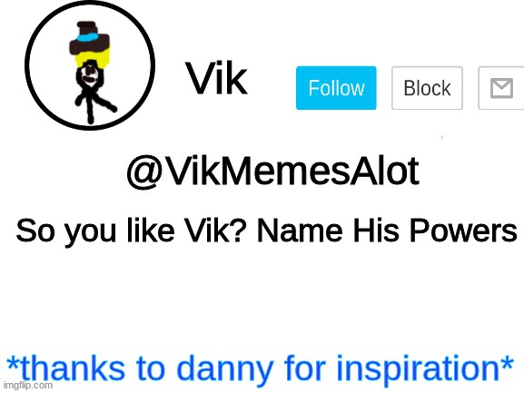 Vik Announcement | So you like Vik? Name His Powers; *thanks to danny for inspiration* | image tagged in vik announcement | made w/ Imgflip meme maker