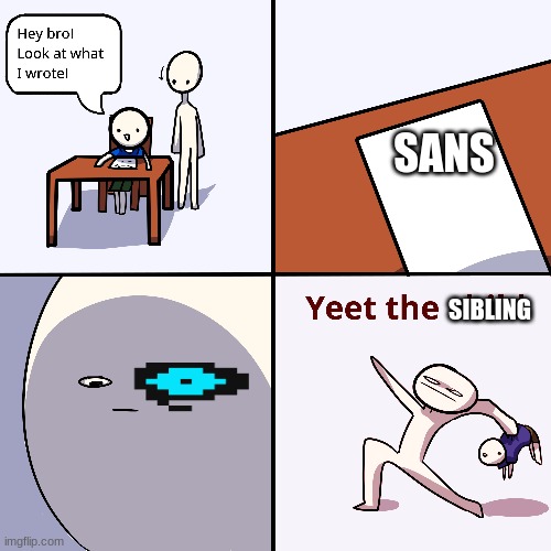 Yeet the child | SANS; SIBLING | image tagged in yeet the child | made w/ Imgflip meme maker