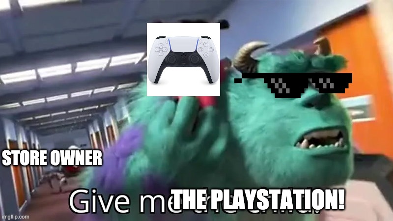 Playstation!!!! | STORE OWNER; THE PLAYSTATION! | image tagged in give me the child,memes,playstation | made w/ Imgflip meme maker