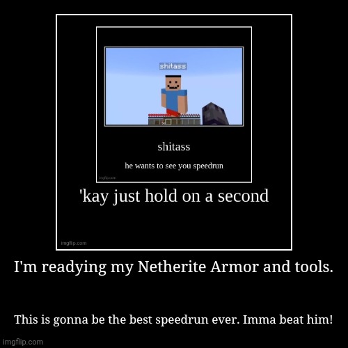 Continue the shitass wants to see you speedrun | image tagged in funny,demotivationals | made w/ Imgflip demotivational maker