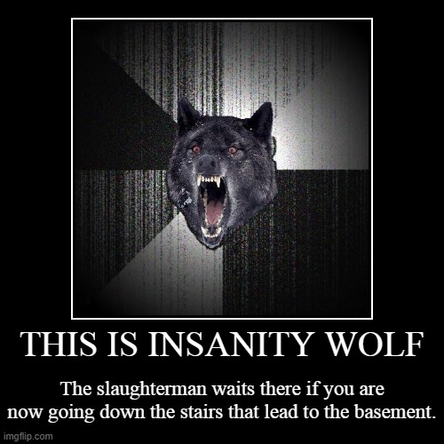 Murderman - Insanity Wolf | image tagged in funny,demotivationals | made w/ Imgflip demotivational maker
