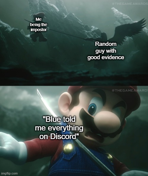 OH YOU THOUGHT | Me being the impostor; Random guy with good evidence; "Blue told me everything on Discord" | image tagged in mario sephiroth stab,among us | made w/ Imgflip meme maker