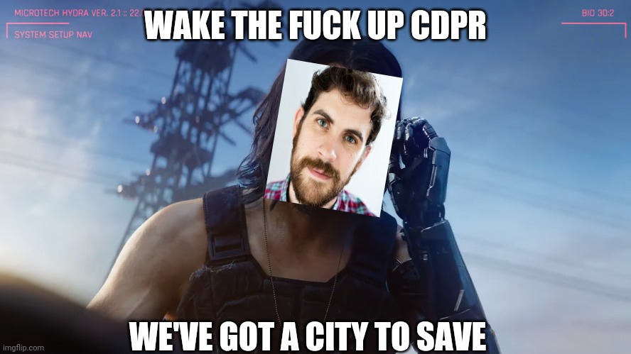 Wake the f up samurai | WAKE THE FUCK UP CDPR; WE'VE GOT A CITY TO SAVE | image tagged in wake the f up samurai | made w/ Imgflip meme maker