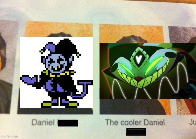 Yes, I like Fizzaroli more than Jevil. | image tagged in the cooler daniel | made w/ Imgflip meme maker