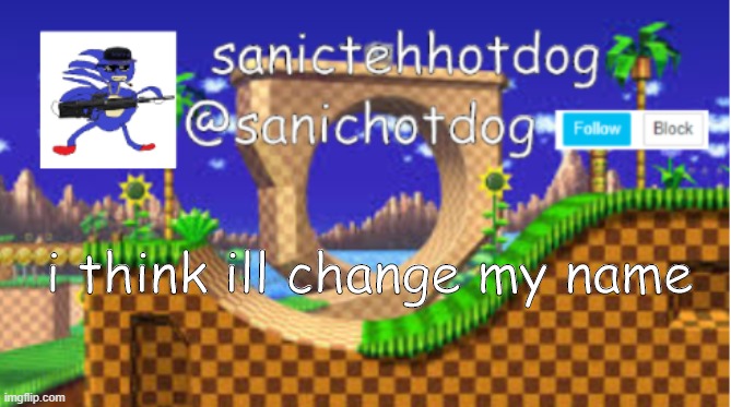 i think ill change my name | image tagged in fghjk | made w/ Imgflip meme maker