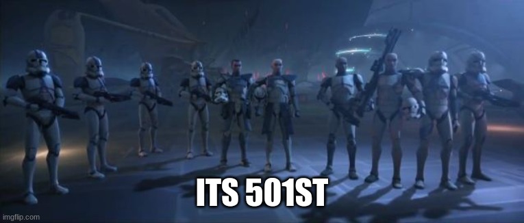 501st legion | ITS 501ST | image tagged in 501st legion | made w/ Imgflip meme maker