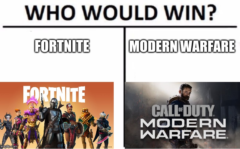 Modern Warfare or fortnite | FORTNITE; MODERN WARFARE | image tagged in memes,who would win | made w/ Imgflip meme maker