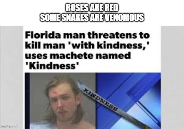 florida man | ROSES ARE RED
SOME SNAKES ARE VENOMOUS | image tagged in memes,meanwhile in florida | made w/ Imgflip meme maker