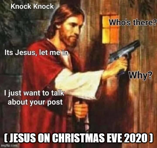 Angry Jesus With a Gun | ( JESUS ON CHRISTMAS EVE 2020 ) | made w/ Imgflip meme maker