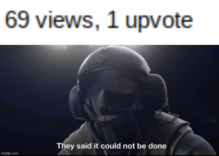 dont mind me, i only have 1 upvote | image tagged in memes | made w/ Imgflip meme maker