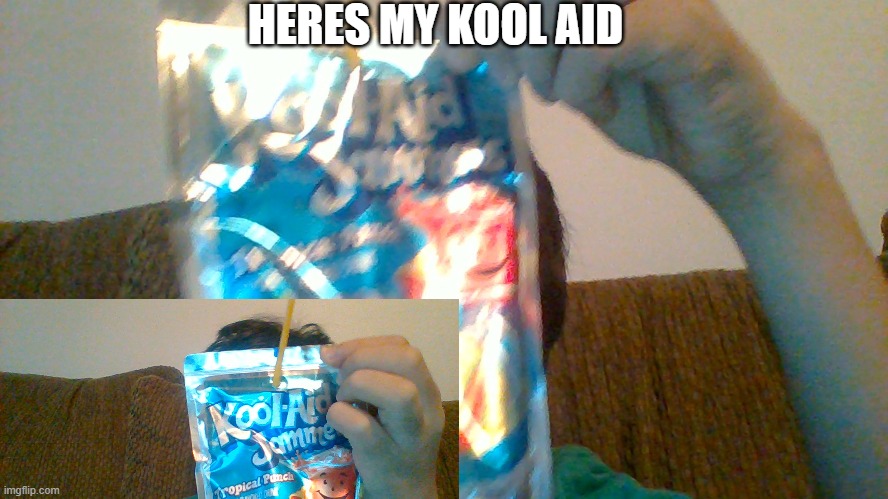 kool | HERES MY KOOL AID | image tagged in aid | made w/ Imgflip meme maker